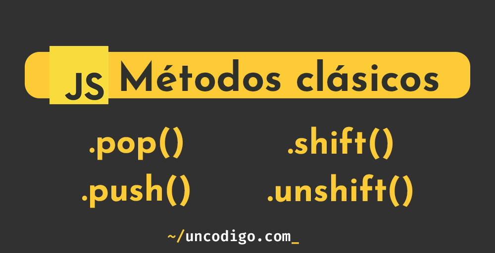 Aprendamos a usar los métodos push, pop, shift y unshift en JavaScript para manipular arreglos.